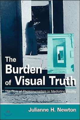 The Burden of Visual Truth: The Role of Photojournalism in Mediating Reality