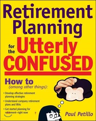 Retirement Planning for the Utterly Confused