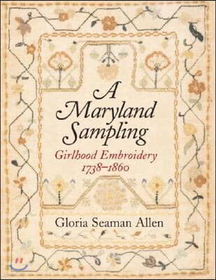 A Maryland Sampling - Girlhood Embroidery 1738-1860