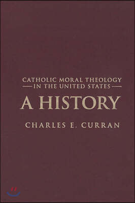 Catholic Moral Theology in the United States: A History