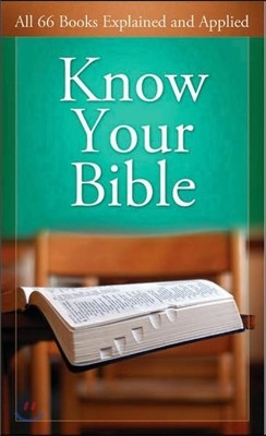 Know Your Bible: All 66 Books Explained and Applied