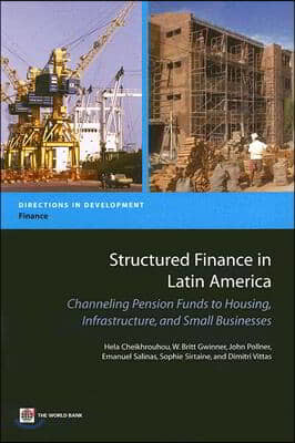 Structured Finance in Latin America: Channeling Pension Funds to Housing, Infrastructure, and Small Business