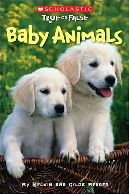 Baby Animals (Scholastic True or False): Volume 1