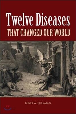 Twelve Diseases that Changed Our World
