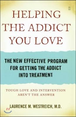 Helping the Addict You Love: The New Effective Program for Getting the Addict Into Treatment