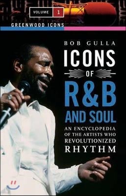 Icons of R&B and Soul [2 Volumes]: An Encyclopedia of the Artists Who Revolutionized Rhythm