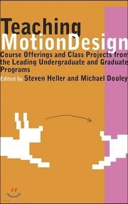 Teaching Motion Design: Course Offerings and Class Projects from the Leading Graduate and Undergraduate Programs