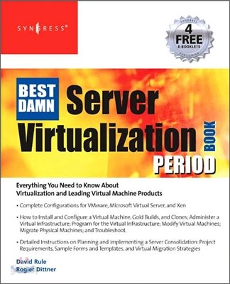 The Best Damn Server Virtualization Book Period: Including VMware, Xen, and Microsoft Virtual Server