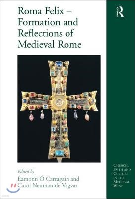 Roma Felix ? Formation and Reflections of Medieval Rome