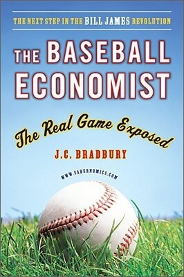 The Baseball Economist: The Real Game Exposed