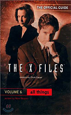 All Things (The Official Guide to the X-Files, Vol. 6)