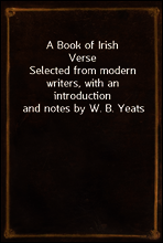 A Book of Irish Verse
Selected from modern writers, with an introduction and notes by W. B. Yeats