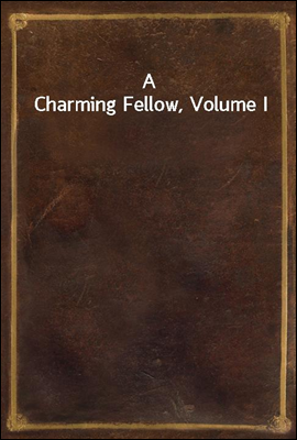 A Charming Fellow, Volume I