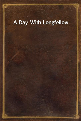 A Day With Longfellow