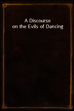 A Discourse on the Evils of Dancing