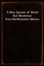 A New Species of Wood Rat (Neotoma) from Northeastern Mexico