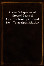 A New Subspecies of Ground Squirrel (Spermophilus spilosoma) from Tamaulipas, Mexico