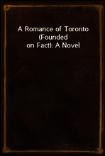 A Romance of Toronto (Founded on Fact)