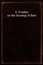 A Treatise on the Brewing of Beer