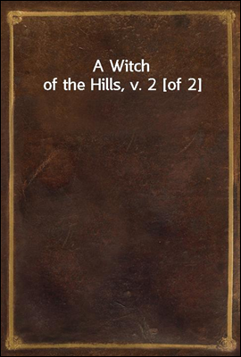 A Witch of the Hills, v. 2 [of 2]