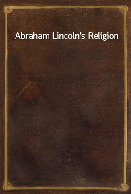 Abraham Lincoln`s Religion