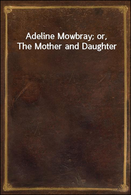 Adeline Mowbray; or, The Mother and Daughter