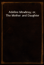 Adeline Mowbray; or, The Mother and Daughter