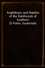 Amphibians and Reptiles of the Rainforests of Southern El Peten, Guatemala