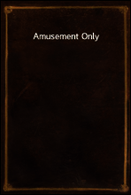 Amusement Only