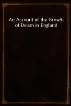 An Account of the Growth of Deism in England