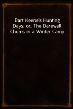 Bart Keene`s Hunting Days; or, The Darewell Chums in a Winter Camp