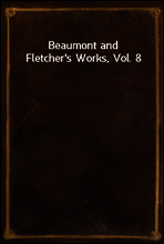 Beaumont and Fletcher`s Works, Vol. 8