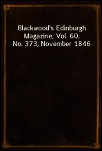 Blackwood`s Edinburgh Magazine, Vol. 60, No. 373, November 1846