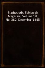 Blackwood`s Edinburgh Magazine, Volume 58, No. 362, December 1845