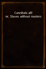 Cannibals all! or, Slaves without masters