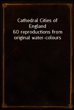 Cathedral Cities of England
60 reproductions from original water-colours