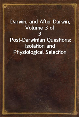 Darwin, and After Darwin, Volume 3 of 3
Post-Darwinian Questions