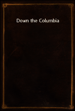 Down the Columbia