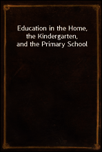 Education in the Home, the Kindergarten, and the Primary School