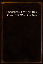 Endurance Test; or, How Clear Grit Won the Day