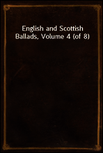 English and Scottish Ballads, Volume 4 (of 8)