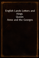 English Lands Letters and Kings
Queen Anne and the Georges