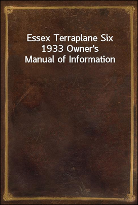 Essex Terraplane Six 1933 Owner's Manual of Information