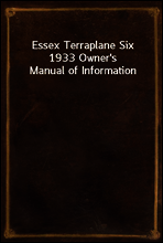 Essex Terraplane Six 1933 Owner`s Manual of Information