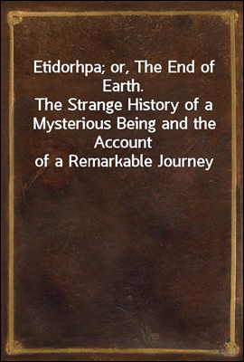 Etidorhpa; or, The End of Earth.
The Strange History of a Mysterious Being and the Account of a Remarkable Journey