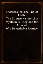 Etidorhpa; or, The End of Earth.
The Strange History of a Mysterious Being and the Account of a Remarkable Journey