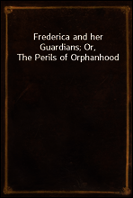 Frederica and her Guardians; Or, The Perils of Orphanhood