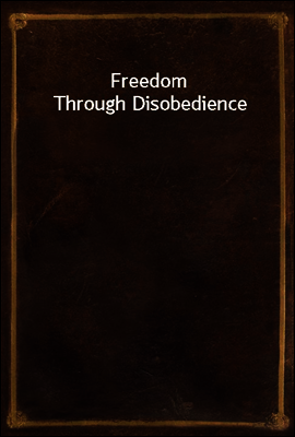 Freedom Through Disobedience