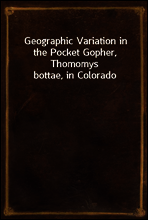 Geographic Variation in the Pocket Gopher, Thomomys bottae, in Colorado