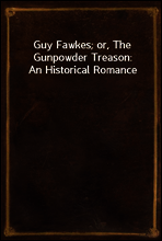 Guy Fawkes; or, The Gunpowder Treason